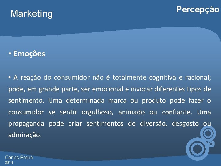 Marketing Percepção • Emoções • A reação do consumidor não é totalmente cognitiva e