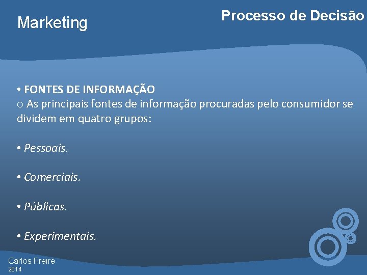 Marketing Processo de Decisão • FONTES DE INFORMAÇÃO o As principais fontes de informação