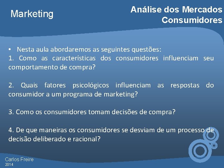 Marketing Análise dos Mercados Consumidores • Nesta aula abordaremos as seguintes questões: 1. Como