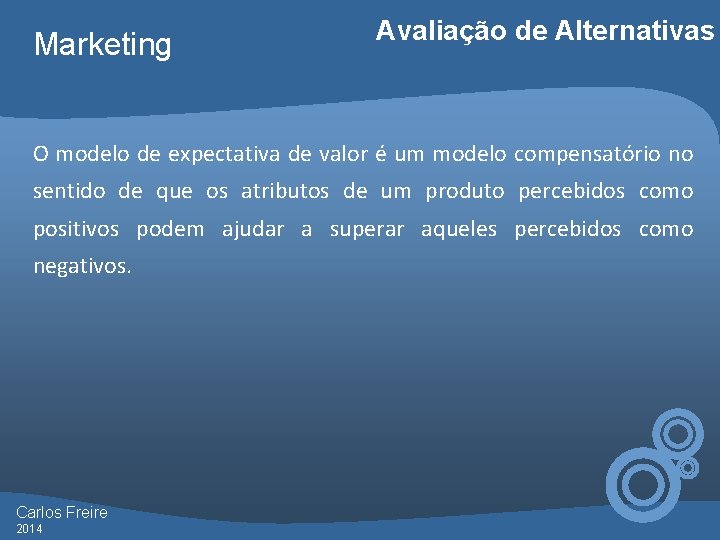 Marketing Avaliação de Alternativas O modelo de expectativa de valor é um modelo compensatório