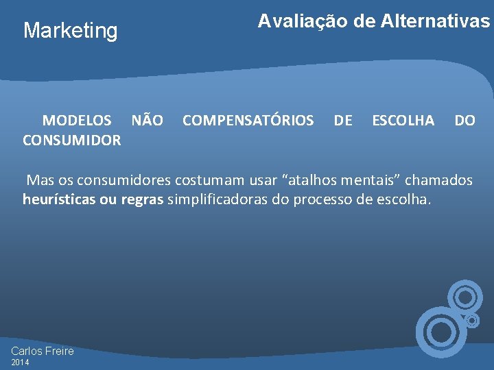 Marketing MODELOS NÃO CONSUMIDOR Avaliação de Alternativas COMPENSATÓRIOS DE ESCOLHA DO Mas os consumidores