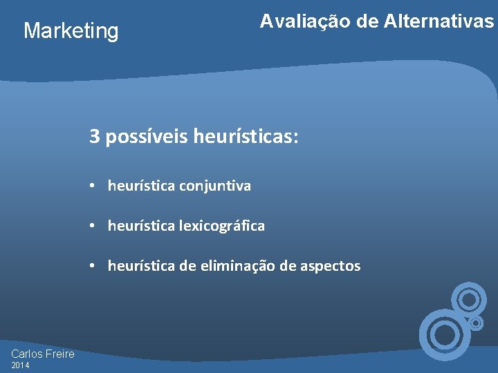 Marketing Avaliação de Alternativas 3 possíveis heurísticas: • heurística conjuntiva • heurística lexicográfica •