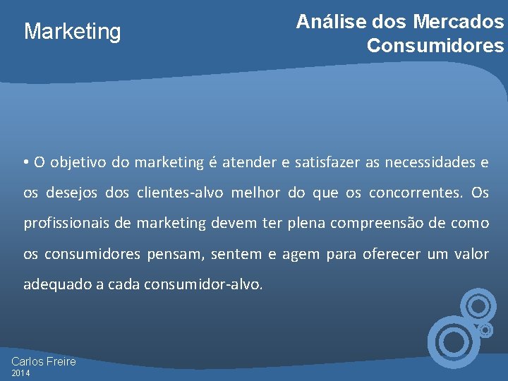 Marketing Análise dos Mercados Consumidores • O objetivo do marketing é atender e satisfazer