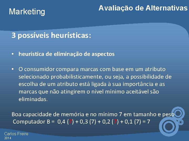 Marketing Avaliação de Alternativas 3 possíveis heurísticas: • heurística de eliminação de aspectos •