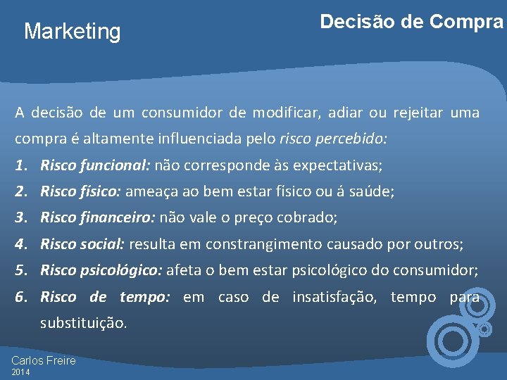 Marketing Decisão de Compra A decisão de um consumidor de modificar, adiar ou rejeitar