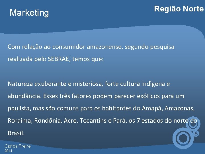 Marketing Região Norte Com relação ao consumidor amazonense, segundo pesquisa realizada pelo SEBRAE, temos