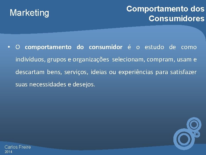 Marketing Comportamento dos Consumidores • O comportamento do consumidor é o estudo de como