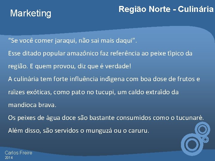 Marketing Região Norte - Culinária “Se voce comer jaraqui, na o sai mais daqui”.