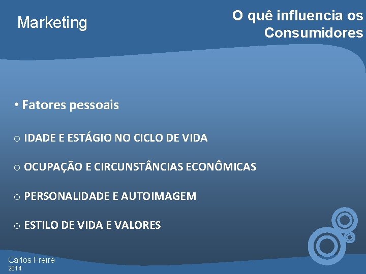 Marketing O quê influencia os Consumidores • Fatores pessoais o IDADE E ESTÁGIO NO