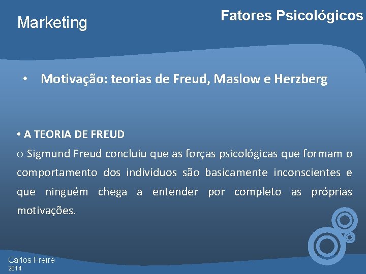 Marketing Fatores Psicológicos • Motivação: teorias de Freud, Maslow e Herzberg • A TEORIA