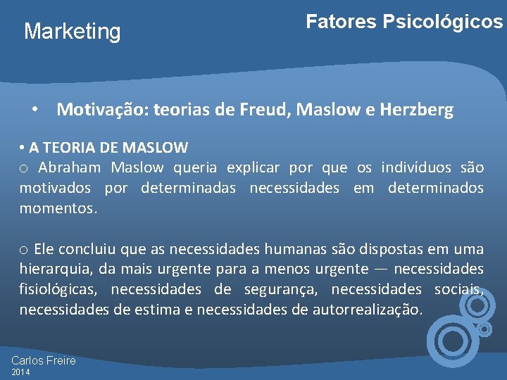 Marketing Fatores Psicológicos • Motivação: teorias de Freud, Maslow e Herzberg • A TEORIA