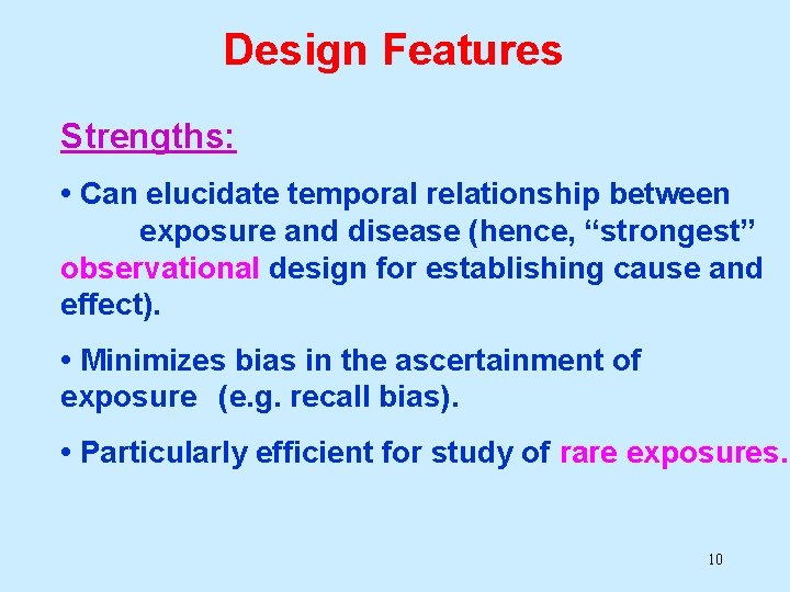 Design Features Strengths: • Can elucidate temporal relationship between exposure and disease (hence, “strongest” Design Features Strengths: • Can elucidate temporal relationship between exposure and disease (hence, “strongest”