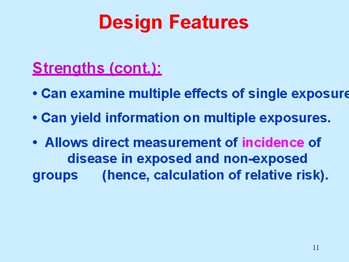 Design Features Strengths (cont. ): • Can examine multiple effects of single exposure • Design Features Strengths (cont. ): • Can examine multiple effects of single exposure •