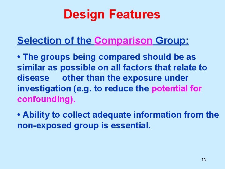 Design Features Selection of the Comparison Group: • The groups being compared should be Design Features Selection of the Comparison Group: • The groups being compared should be