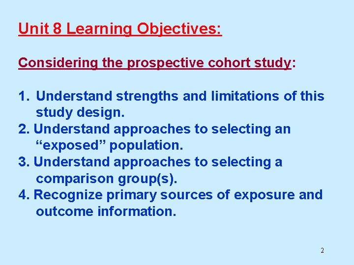 Unit 8 Learning Objectives: Considering the prospective cohort study: 1. Understand strengths and limitations Unit 8 Learning Objectives: Considering the prospective cohort study: 1. Understand strengths and limitations