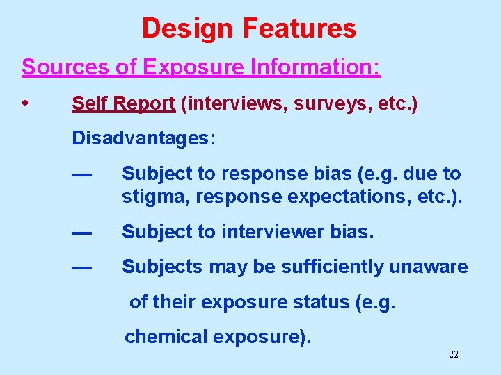 Design Features Sources of Exposure Information: • Self Report (interviews, surveys, etc. ) Disadvantages: Design Features Sources of Exposure Information: • Self Report (interviews, surveys, etc. ) Disadvantages: