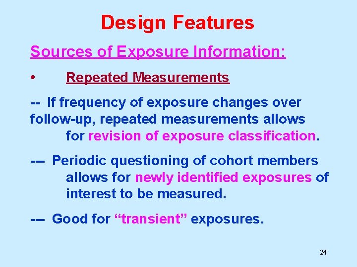 Design Features Sources of Exposure Information: • Repeated Measurements -- If frequency of exposure Design Features Sources of Exposure Information: • Repeated Measurements -- If frequency of exposure