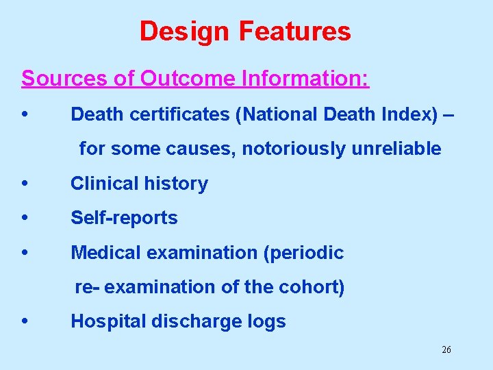 Design Features Sources of Outcome Information: • Death certificates (National Death Index) – for Design Features Sources of Outcome Information: • Death certificates (National Death Index) – for
