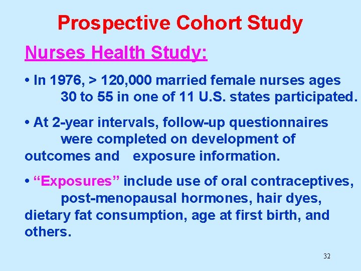 Prospective Cohort Study Nurses Health Study: • In 1976, > 120, 000 married female Prospective Cohort Study Nurses Health Study: • In 1976, > 120, 000 married female