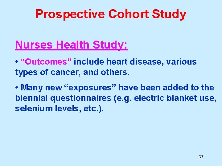 Prospective Cohort Study Nurses Health Study: • “Outcomes” include heart disease, various types of Prospective Cohort Study Nurses Health Study: • “Outcomes” include heart disease, various types of