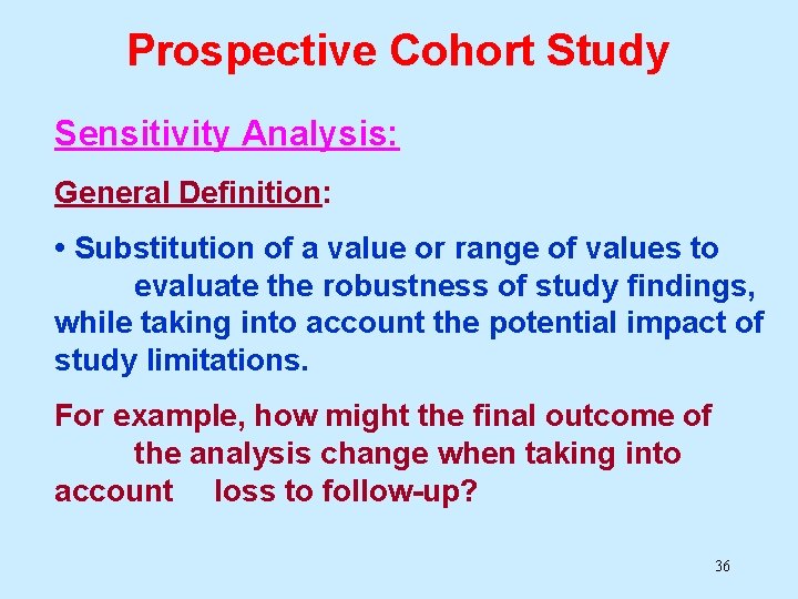 Prospective Cohort Study Sensitivity Analysis: General Definition: • Substitution of a value or range Prospective Cohort Study Sensitivity Analysis: General Definition: • Substitution of a value or range