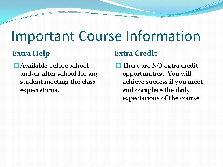 Important Course Information Extra Help Extra Credit �Available before school and/or after school for