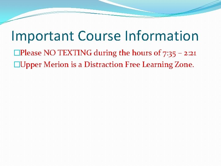 Important Course Information �Please NO TEXTING during the hours of 7: 35 – 2: