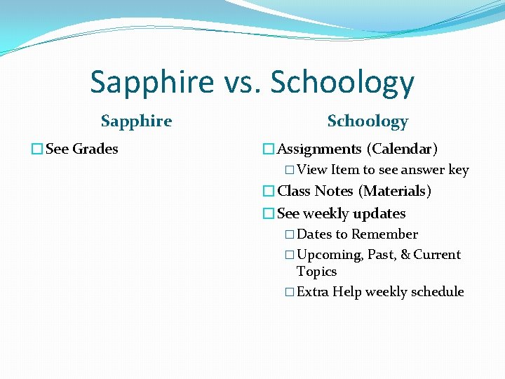 Sapphire vs. Schoology Sapphire �See Grades Schoology �Assignments (Calendar) � View Item to see