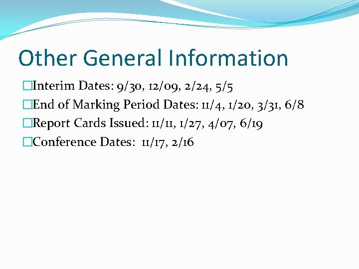 Other General Information �Interim Dates: 9/30, 12/09, 2/24, 5/5 �End of Marking Period Dates: