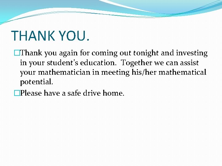 THANK YOU. �Thank you again for coming out tonight and investing in your student’s