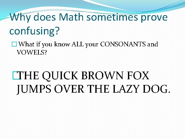 Why does Math sometimes prove confusing? � What if you know ALL your CONSONANTS