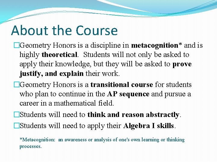 About the Course �Geometry Honors is a discipline in metacognition* and is highly theoretical.