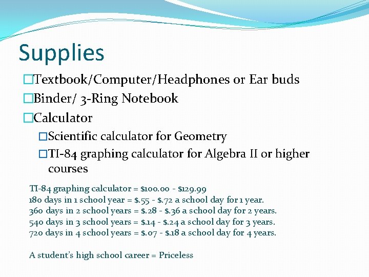 Supplies �Textbook/Computer/Headphones or Ear buds �Binder/ 3 -Ring Notebook �Calculator �Scientific calculator for Geometry