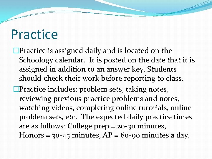 Practice �Practice is assigned daily and is located on the Schoology calendar. It is