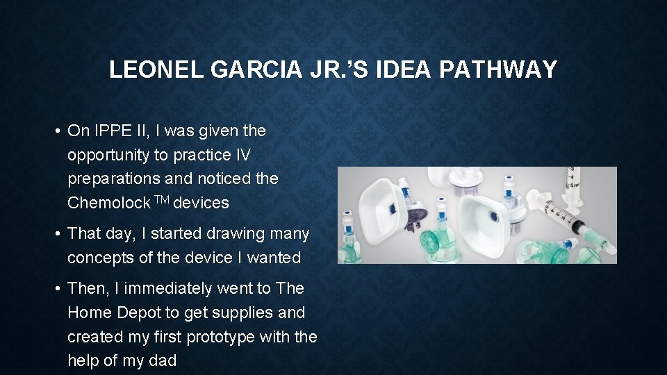 LEONEL GARCIA JR. ’S IDEA PATHWAY • On IPPE II, I was given the