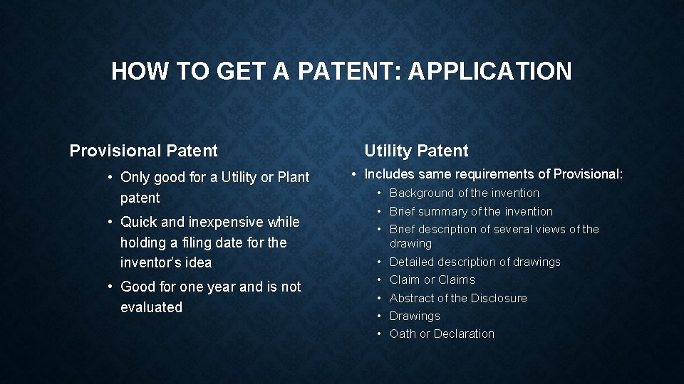 HOW TO GET A PATENT: APPLICATION Provisional Patent • Only good for a Utility