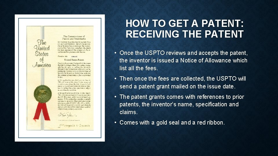 HOW TO GET A PATENT: RECEIVING THE PATENT • Once the USPTO reviews and