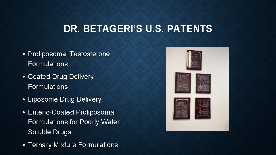 DR. BETAGERI’S U. S. PATENTS • Proliposomal Testosterone Formulations • Coated Drug Delivery Formulations