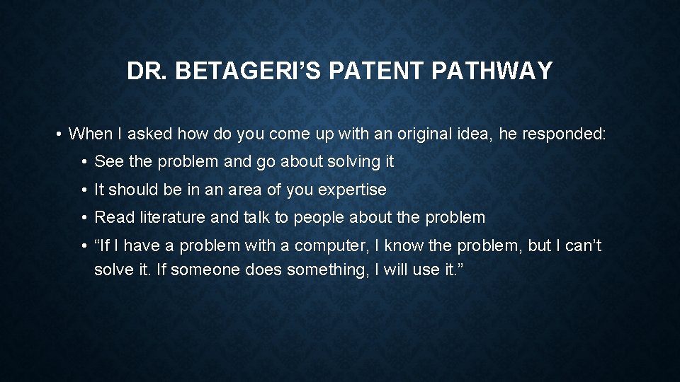 DR. BETAGERI’S PATENT PATHWAY • When I asked how do you come up with