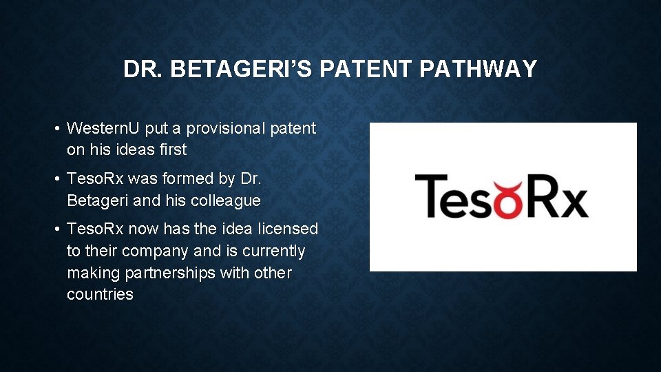 DR. BETAGERI’S PATENT PATHWAY • Western. U put a provisional patent on his ideas