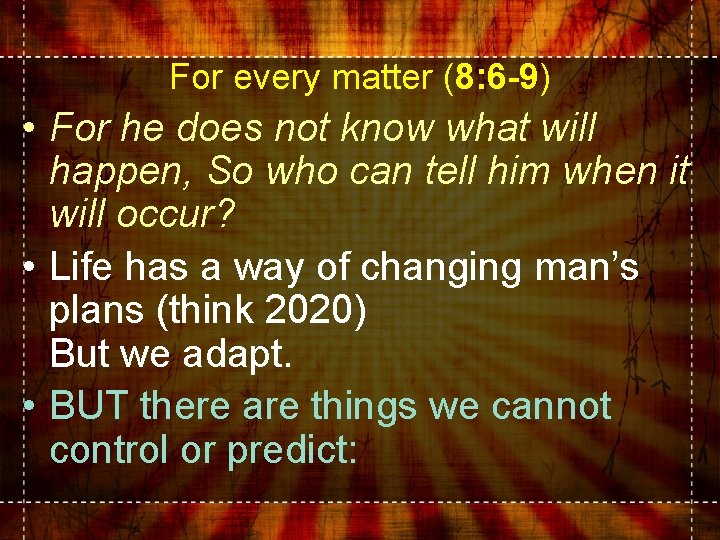 For every matter (8: 6 -9) • For he does not know what will For every matter (8: 6 -9) • For he does not know what will