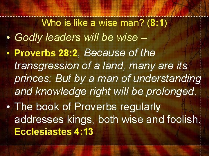Who is like a wise man? (8: 1) • Godly leaders will be wise Who is like a wise man? (8: 1) • Godly leaders will be wise
