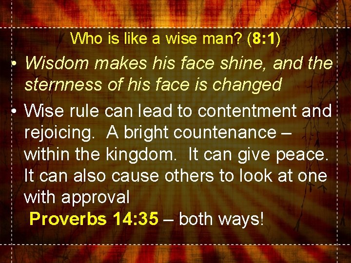 Who is like a wise man? (8: 1) • Wisdom makes his face shine, Who is like a wise man? (8: 1) • Wisdom makes his face shine,