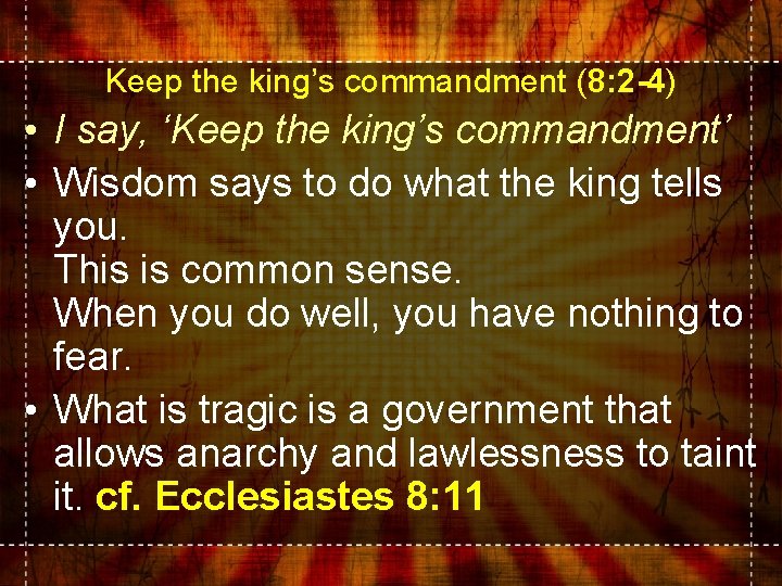 Keep the king’s commandment (8: 2 -4) • I say, ‘Keep the king’s commandment’ Keep the king’s commandment (8: 2 -4) • I say, ‘Keep the king’s commandment’
