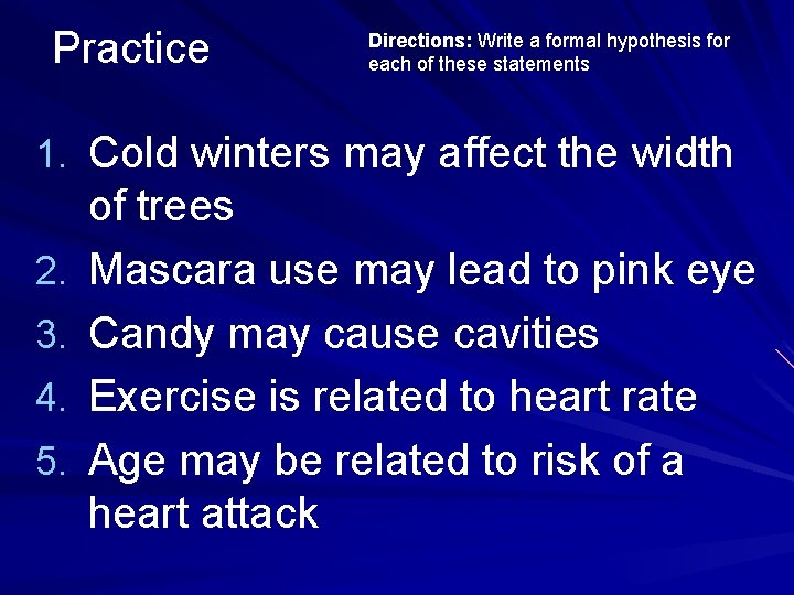 Practice Directions: Write a formal hypothesis for each of these statements 1. Cold winters