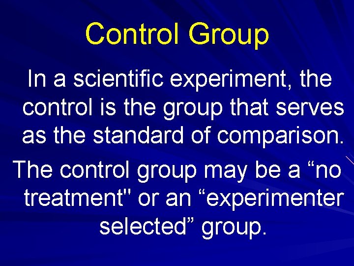Control Group In a scientific experiment, the control is the group that serves as