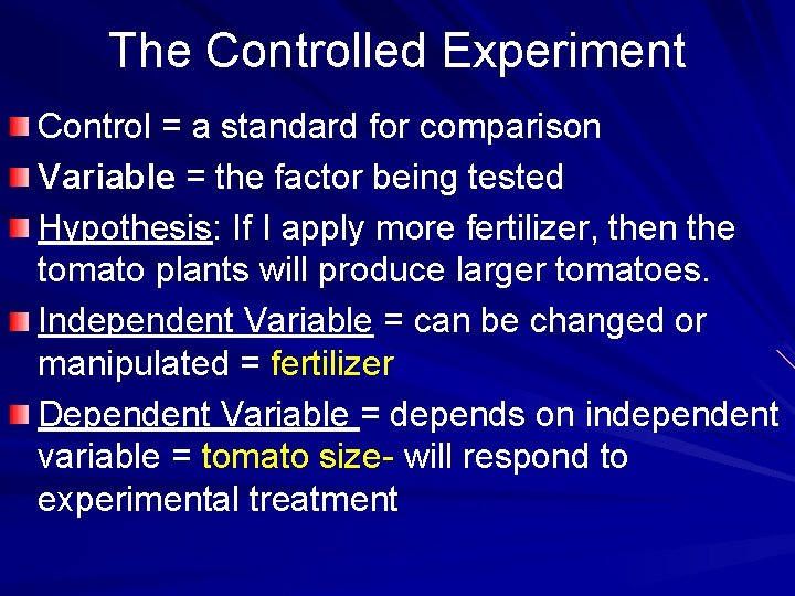 The Controlled Experiment Control = a standard for comparison Variable = the factor being