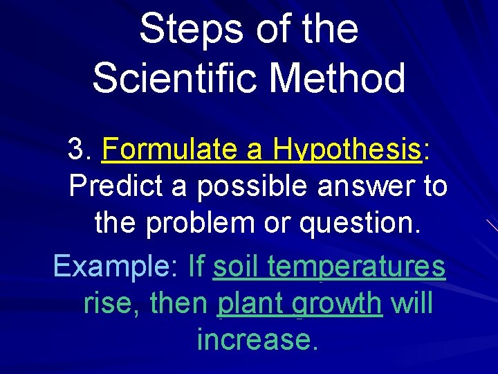 Steps of the Scientific Method 3. Formulate a Hypothesis: Predict a possible answer to