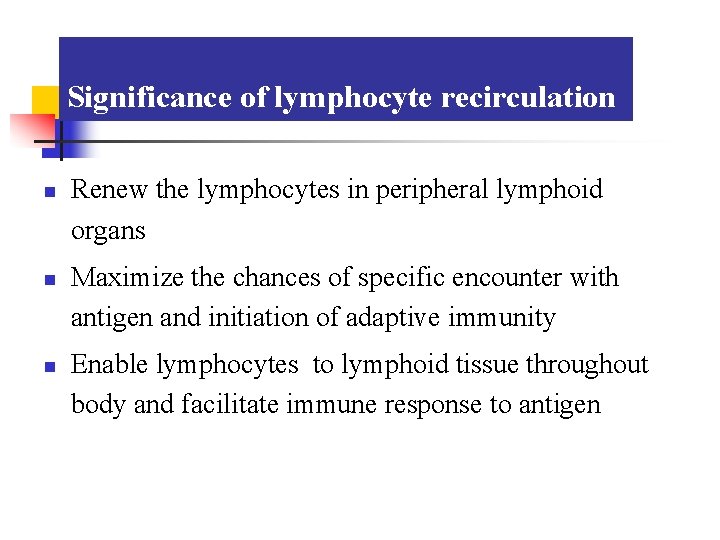 Significance of lymphocyte recirculation n Renew the lymphocytes in peripheral lymphoid organs Maximize the
