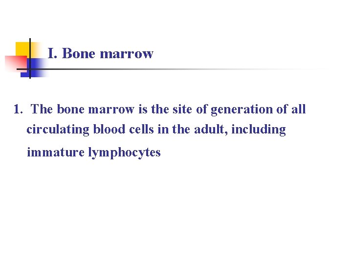 I. Bone marrow 1. The bone marrow is the site of generation of all